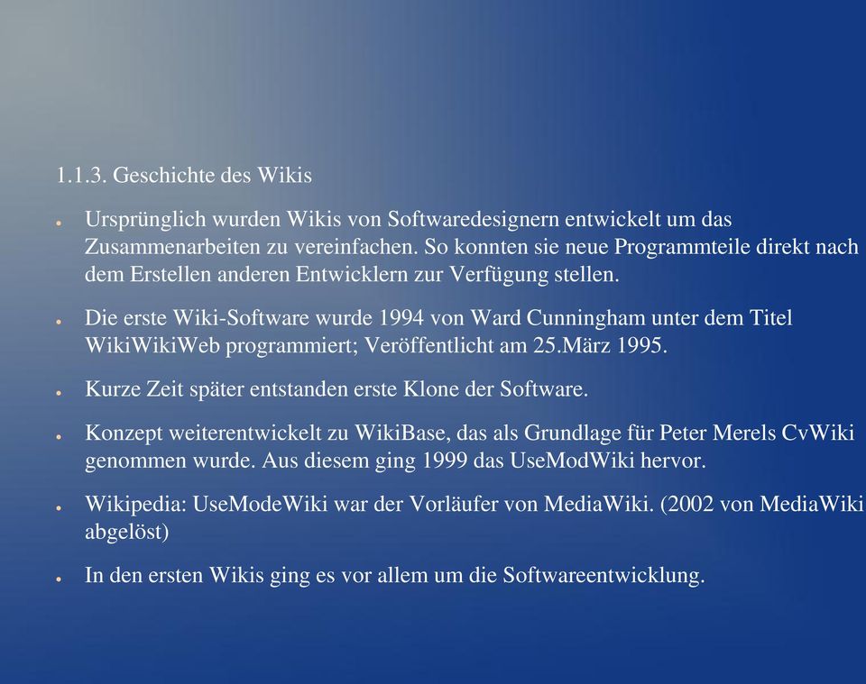 Die erste Wiki-Software wurde 1994 von Ward Cunningham unter dem Titel WikiWikiWeb programmiert; Veröffentlicht am 25.März 1995.