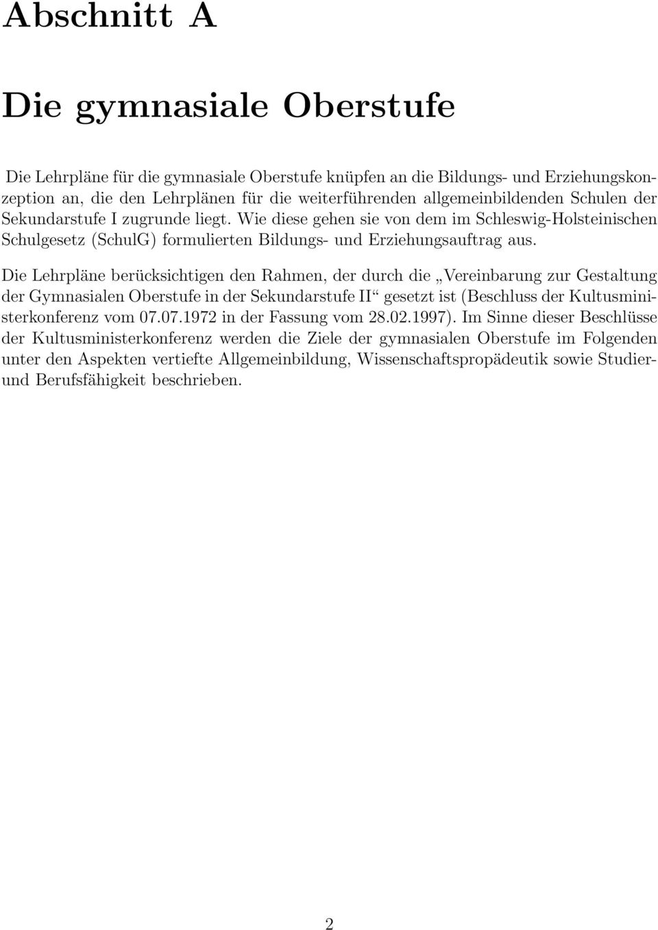 Die Lehrpläne berücksichtigen den Rahmen, der durch die Vereinbarung zur Gestaltung der Gymnasialen Oberstufe in der Sekundarstufe II gesetzt ist (Beschluss der Kultusministerkonferenz vom 07.