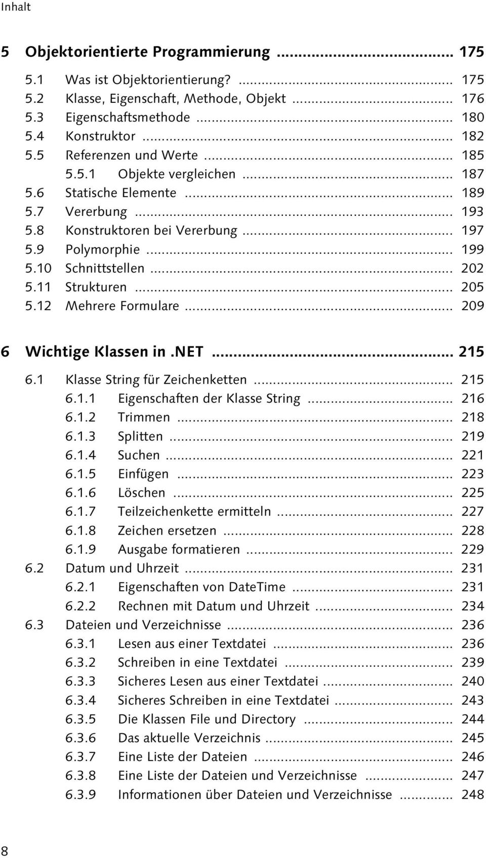 .. 202 5.11 Strukturen... 205 5.12 Mehrere Formulare... 209 6 Wichtige Klassen in.net... 215 6.1 Klasse String für Zeichenketten... 215 6.1.1 Eigenschaften der Klasse String... 216 6.1.2 Trimmen.