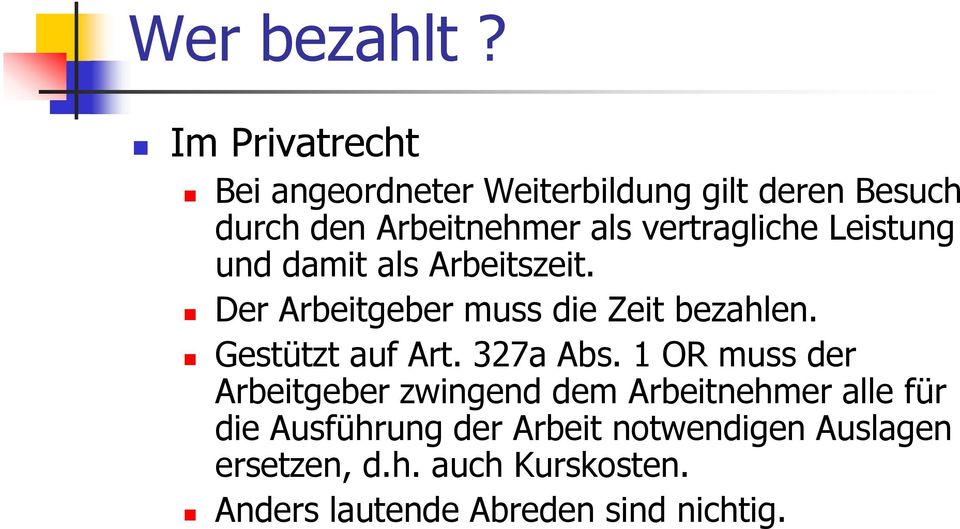 vertragliche Leistung und damit als Arbeitszeit. Der Arbeitgeber muss die Zeit bezahlen.