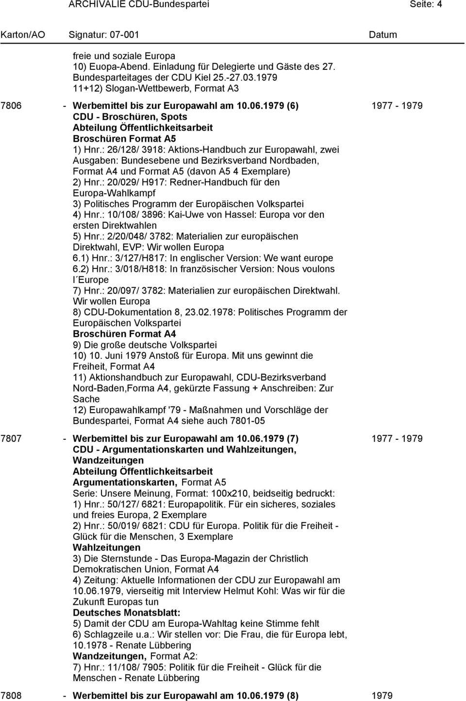 : 26/128/ 3918: Aktions-Handbuch zur Europawahl, zwei Ausgaben: Bundesebene und Bezirksverband Nordbaden, Format A4 und Format A5 (davon A5 4 Exemplare) 2) Hnr.