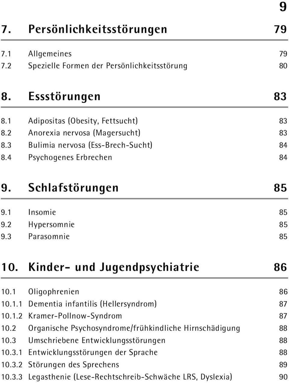 Kinder- und Jugendpsychiatrie 86 10.1 Oligophrenien 86 10.1.1 Dementia infantilis (Hellersyndrom) 87 10.1.2 Kramer-Pollnow-Syndrom 87 10.