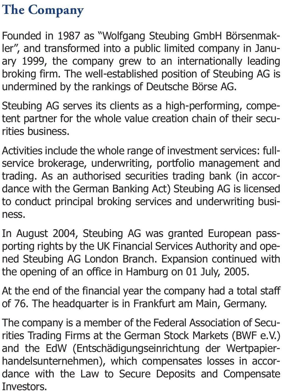 Steubing AG serves its clients as a high-performing, competent partner for the whole value creation chain of their securities business.