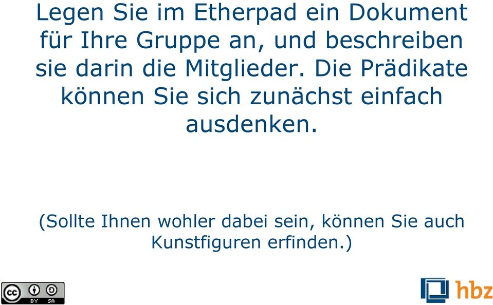 Die Prädikate können Sie sich zunächst einfach ausdenken.