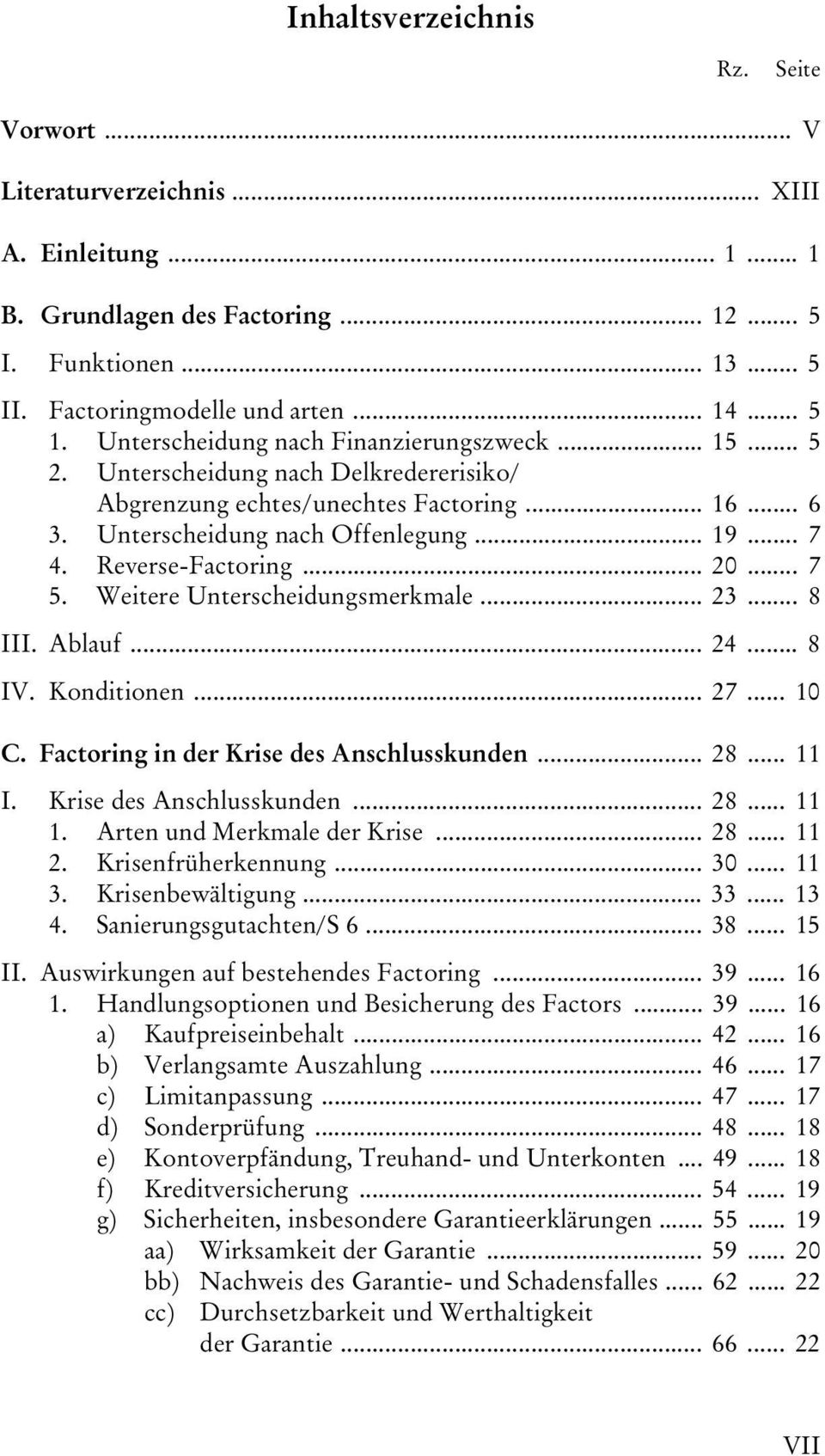 Reverse-Factoring... 20... 7 5. Weitere Unterscheidungsmerkmale... 23... 8 III. Ablauf... 24... 8 IV. Konditionen... 27... 10 C. Factoring in der Krise des Anschlusskunden... 28... 11 I.