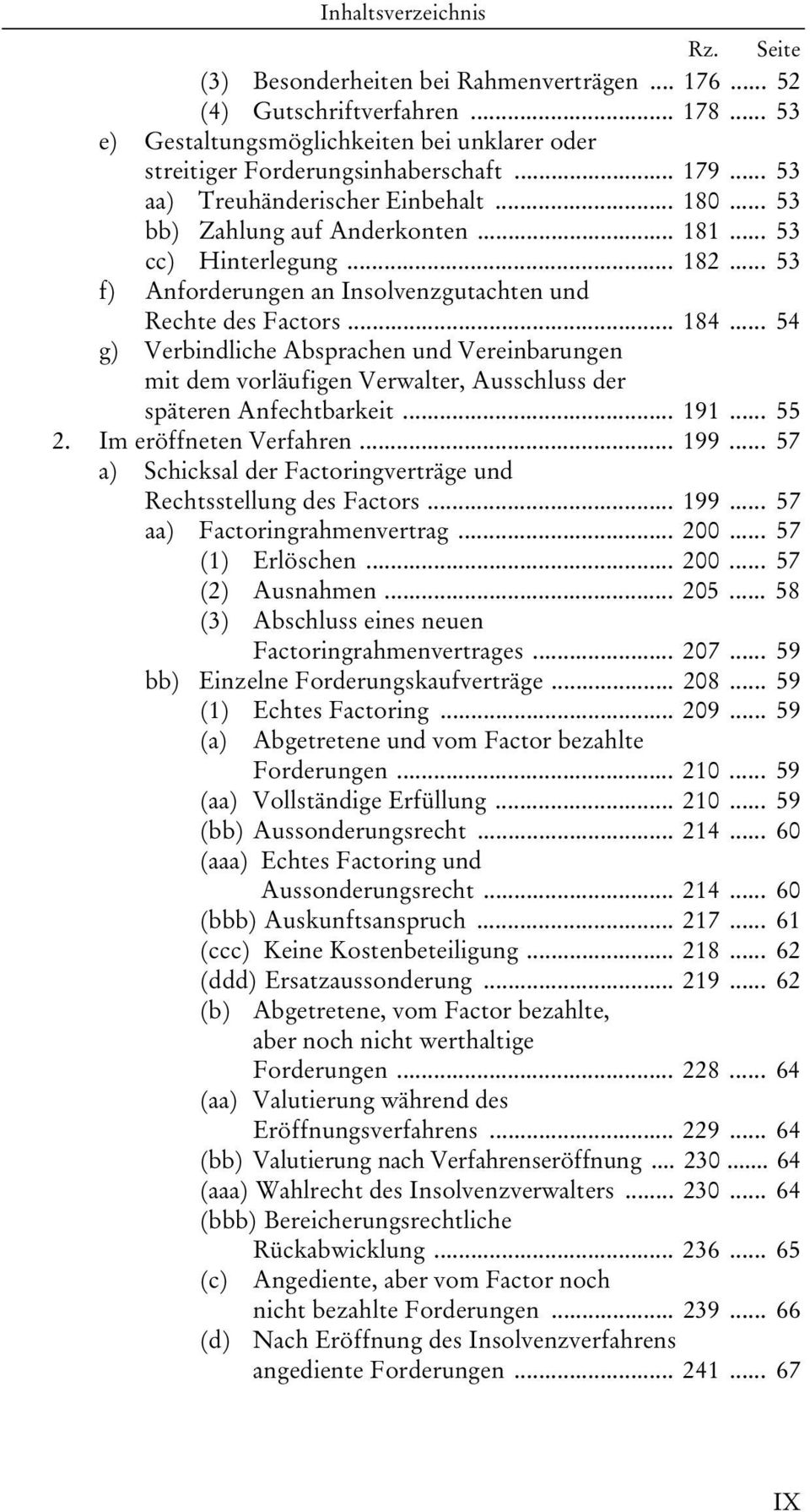 .. 54 g) Verbindliche Absprachen und Vereinbarungen mit dem vorläufigen Verwalter, Ausschluss der späteren Anfechtbarkeit... 191... 55 2. Im eröffneten Verfahren... 199.