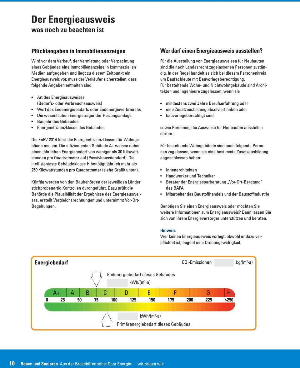 Wert des Endenergiebedarfs oder Endenergieverbrauchs Die wesentlichen Energieträger der Heizungsanlage Baujahr des Gebäudes Energieeffizienzklasse des Gebäudes Die EnEV 2014 führt die