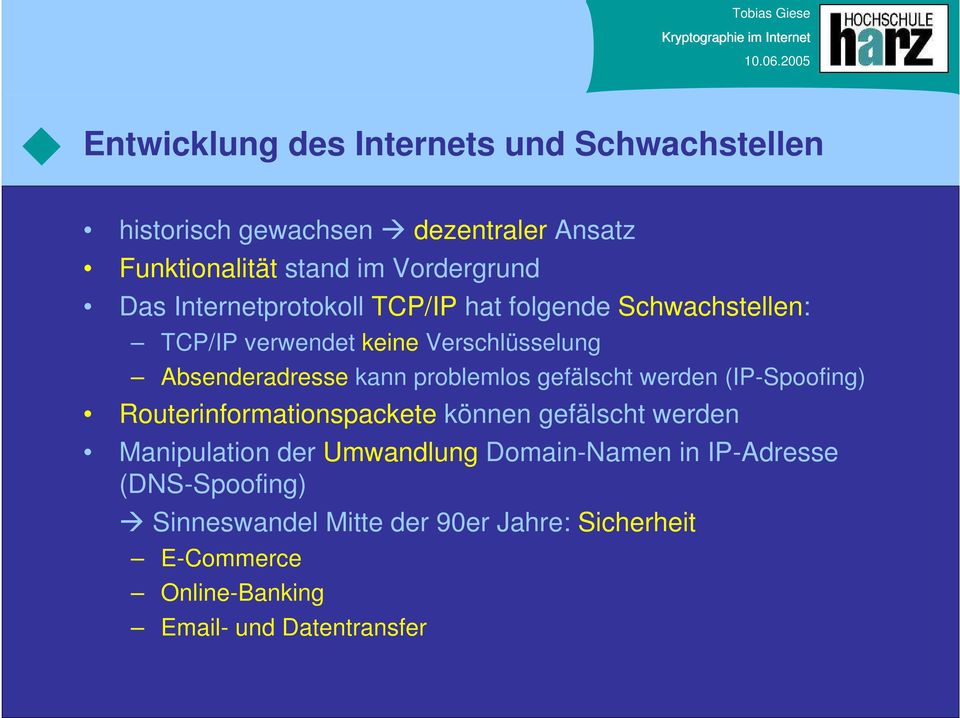 gefälscht werden (IP-Spoofing) Routerinformationspackete können gefälscht werden Manipulation der Umwandlung Domain-Namen in