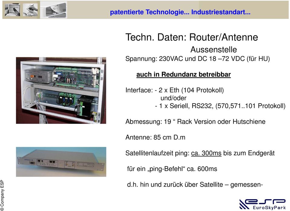 Daten: Router/Antenne Aussenstelle Spannung: 230VAC und DC 18 72 VDC (für HU) auch in Redundanz betreibbar