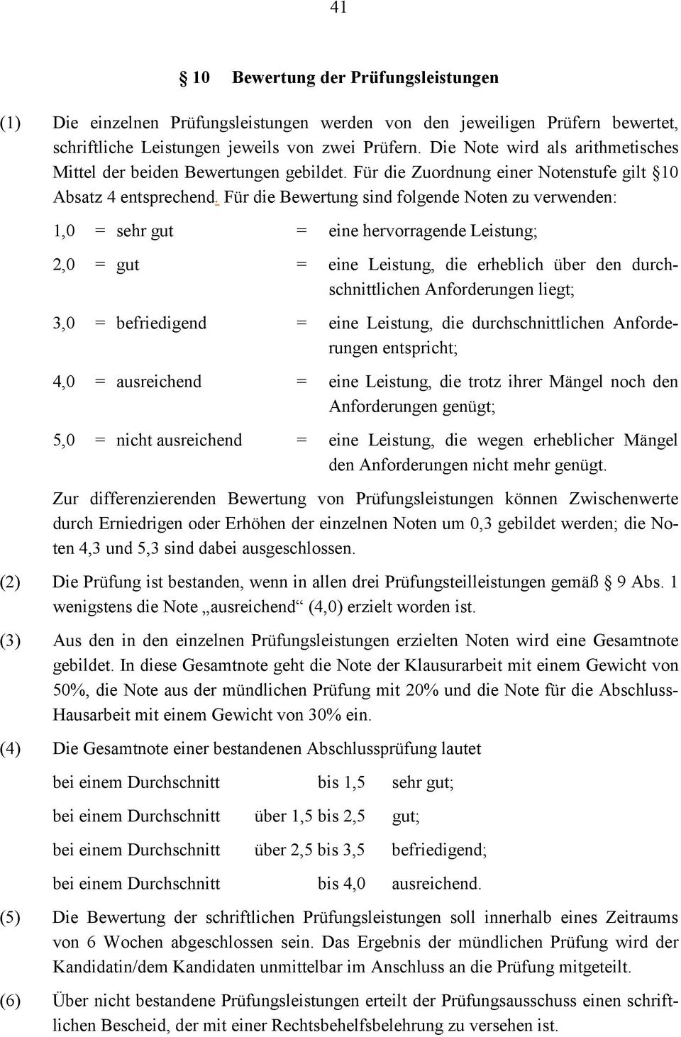 Für die Bewertung sind folgende Noten zu verwenden: 1,0 = sehr gut = eine hervorragende Leistung; 2,0 = gut = eine Leistung, die erheblich über den durchschnittlichen Anforderungen liegt; 3,0 =