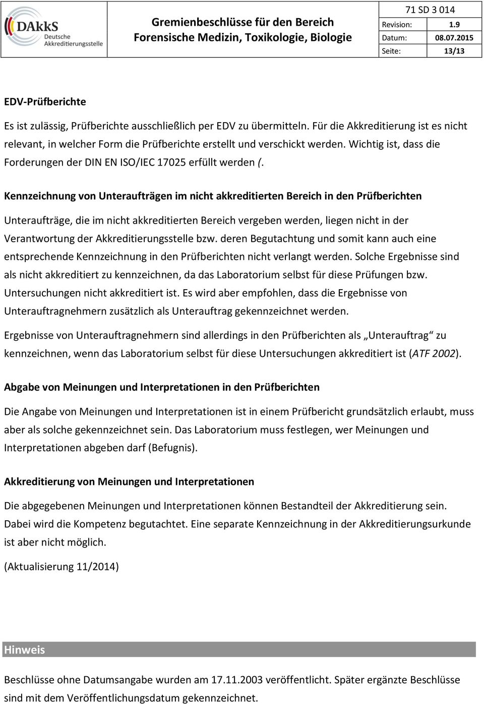 Kennzeichnung von Unteraufträgen im nicht akkreditierten Bereich in den Prüfberichten Unteraufträge, die im nicht akkreditierten Bereich vergeben werden, liegen nicht in der Verantwortung der