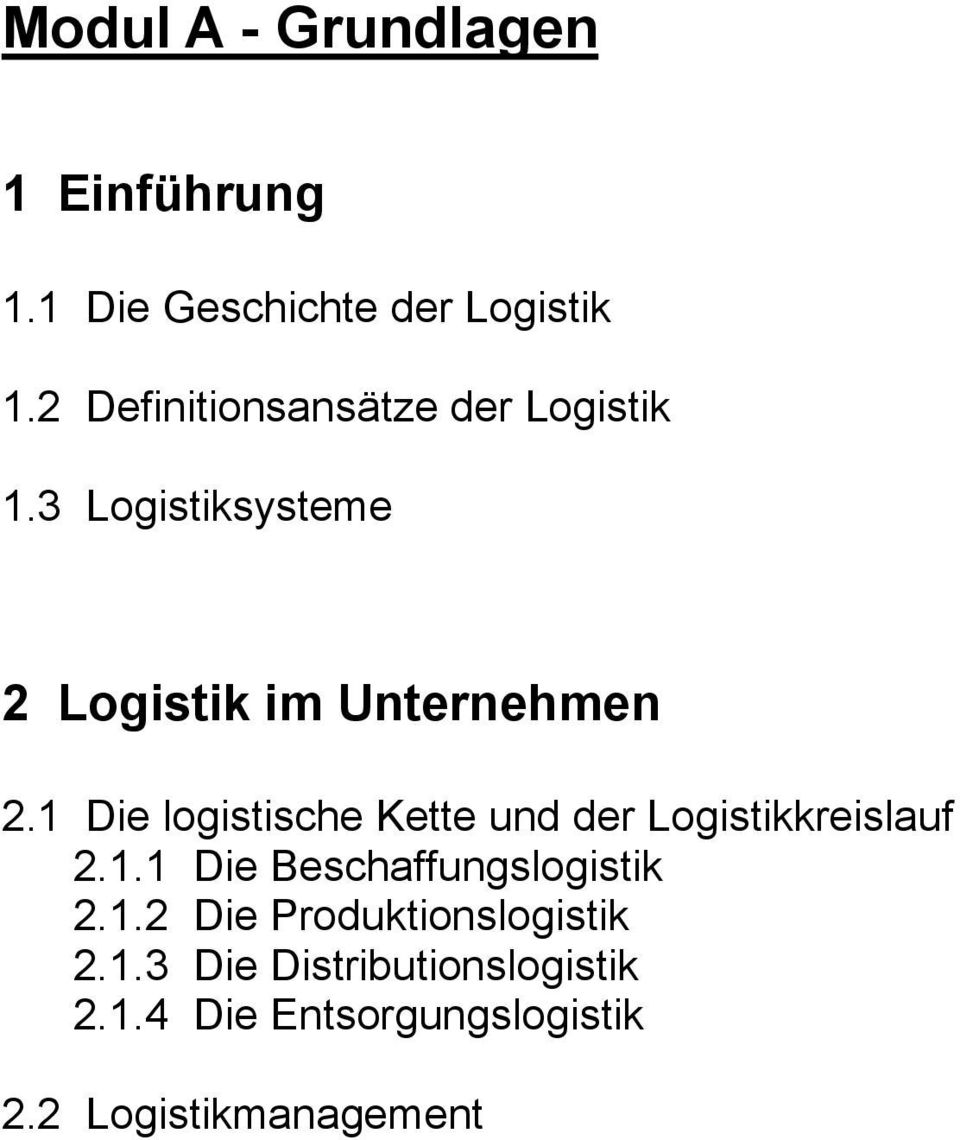 1 Die logistische Kette und der Logistikkreislauf 2.1.1 Die Beschaffungslogistik 2.1.2 Die Produktionslogistik 2.