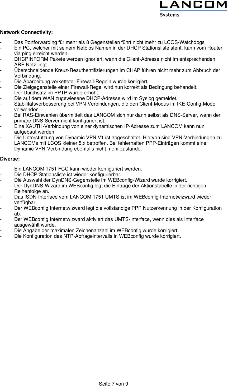 - Überschneidende Kreuz-Reauthentifizierungen im CHAP führen nicht mehr zum Abbruch der Verbindung. - Die Abarbeitung verketteter Firewall-Regeln wurde korrigiert.