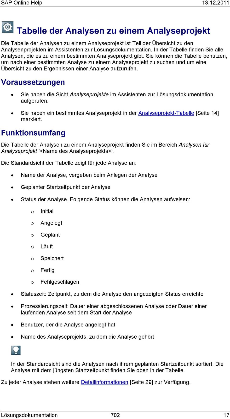 Sie können die Tabelle benutzen, um nach einer bestimmten Analyse zu einem Analyseprjekt zu suchen und um eine Übersicht zu den Ergebnissen einer Analyse aufzurufen.