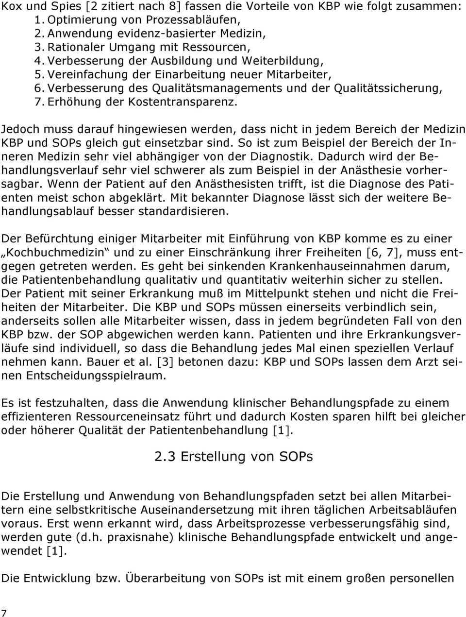 Erhöhung der Kostentransparenz. Jedoch muss darauf hingewiesen werden, dass nicht in jedem Bereich der Medizin KBP und SOPs gleich gut einsetzbar sind.