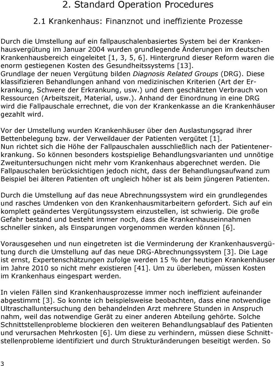 Krankenhausbereich eingeleitet [1, 3, 5, 6]. Hintergrund dieser Reform waren die enorm gestiegenen Kosten des Gesundheitssystems [13].