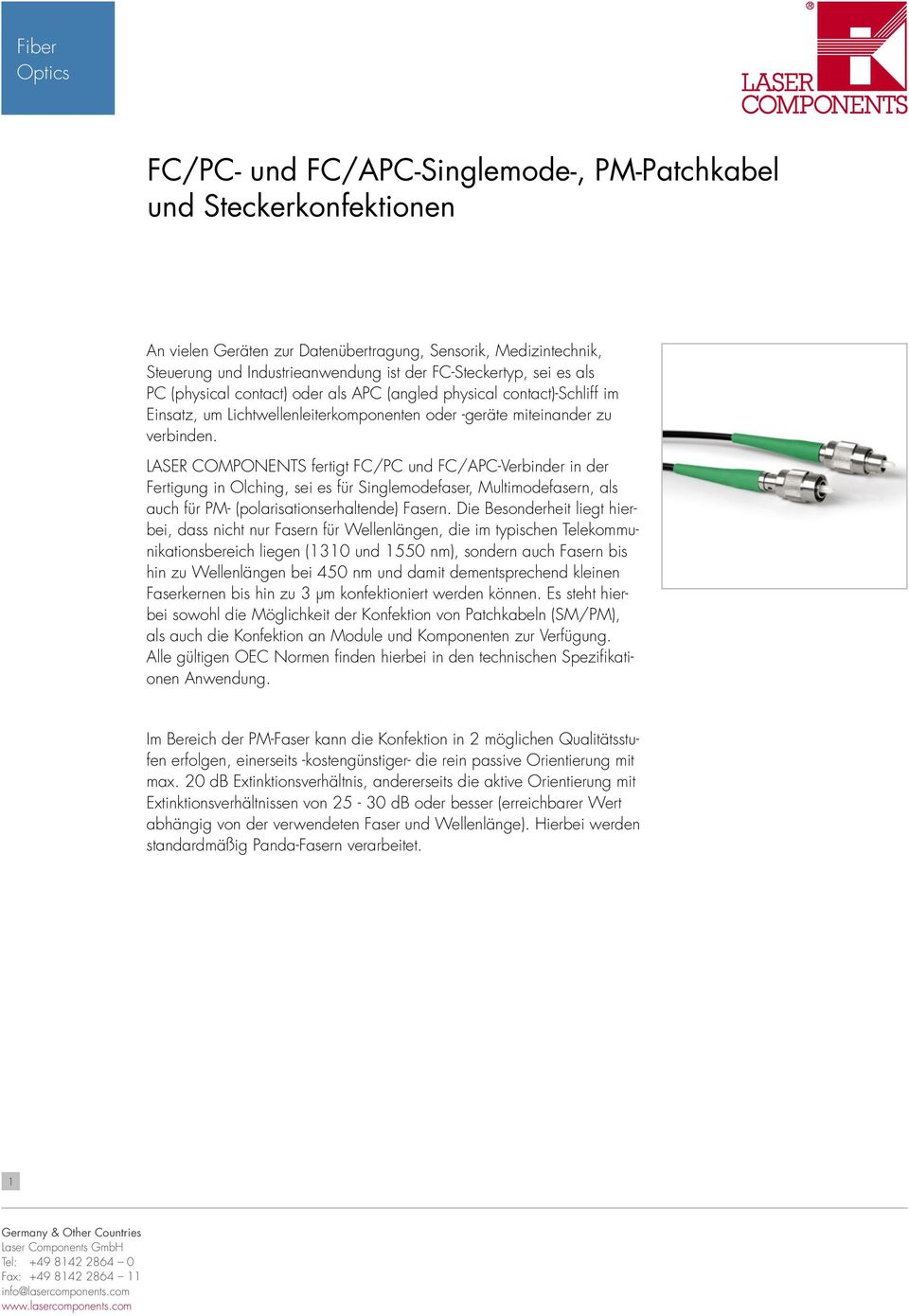 LASER COMPONENTS fertigt FC/PC und FC/APCVerbinder in der Fertigung in Olching, sei es für Singlemodefaser, Multimodefasern, als auch für PM (polarisationserhaltende) Fasern.