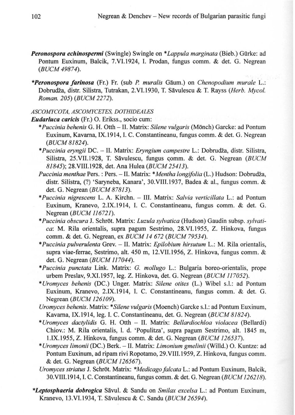 Rayss (Herb. Mycol. Roman. 205) (BUCM 2272). ASCOMYCOTA, ASCOMYCETES, DOTHIDEALES Eudarluca caricis (Fr.) O. Erikss., socio cum: * Puccinia behenis G. H. Otth - II.