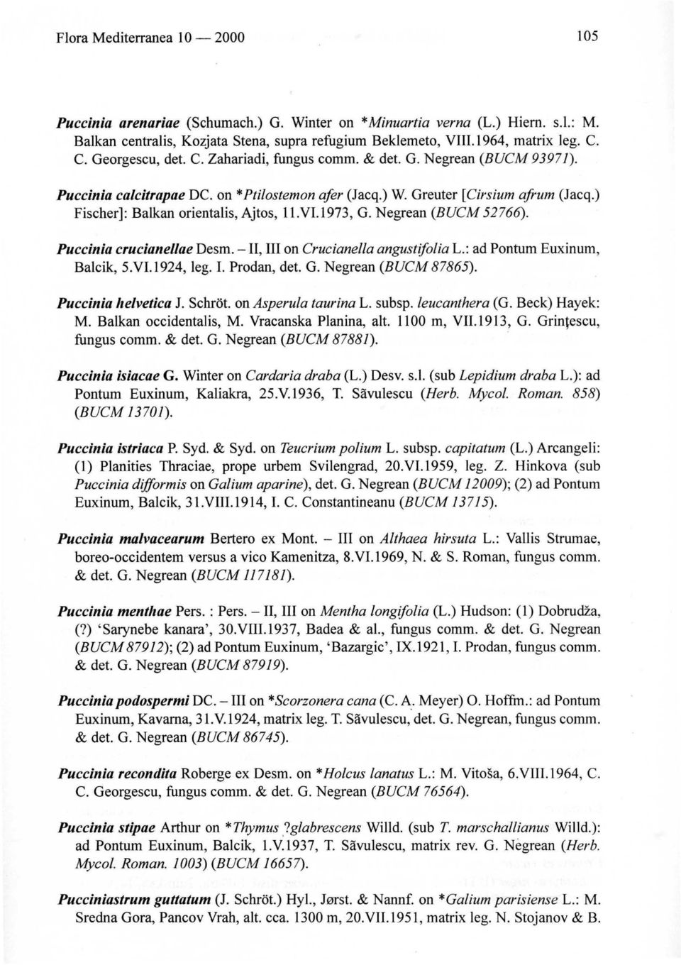 ) Fischer]: Balkan orientalis, Ajtos, Il.VI.l973, G. Negrean (BUCM 52766). Puccinia crucianellae Desm. -II, III on Crucianella angustifolia L.: ad Pontum Euxinum, Ba1cik, 5.VI.1924, lego I.