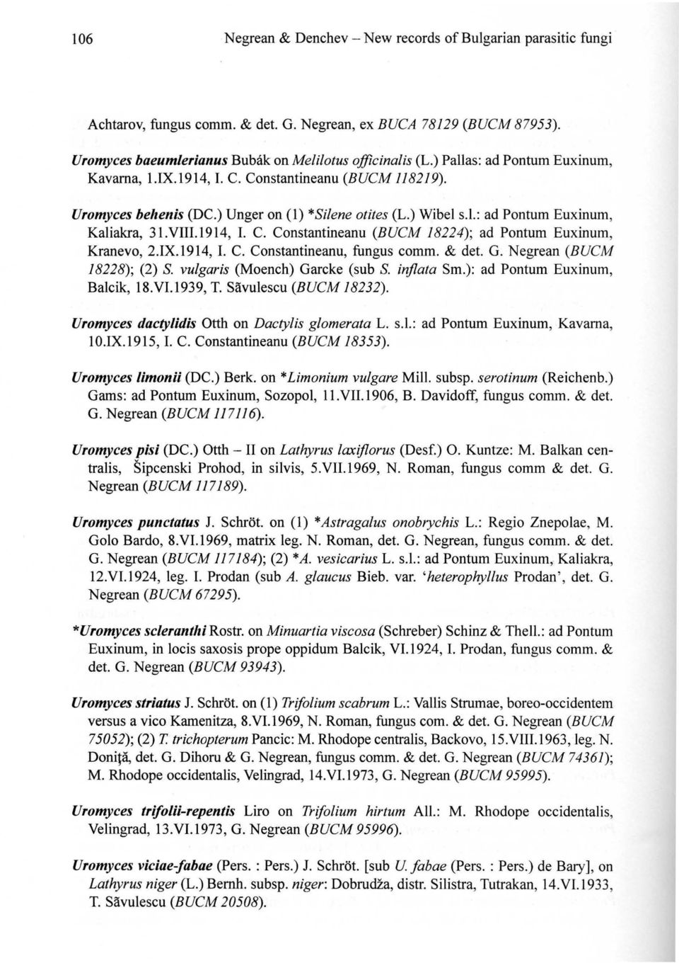 IX.1914, I. C. Constantineanu, fungus comm. & det. G. Negrean (BUCM 18228); (2) S. vulgaris (Moench) Garcke (sub S. injlata Sm.): ad Pontum Euxinum, Balcik, 18.VI.l939, T. Savulescu (BUCM 18232).
