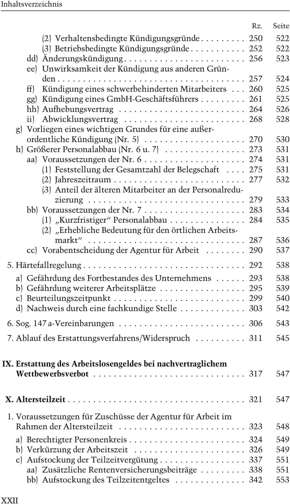 .. 268 528 g) Vorliegen eines wichtigen Grundes für eine außerordentliche Kündigung (Nr. 5)... 270 530 h) Größerer Personalabbau (Nr. 6 u. 7)... 273 531 aa) Voraussetzungen der Nr. 6... 274 531 (1) Feststellung der Gesamtzahl der Belegschaft.