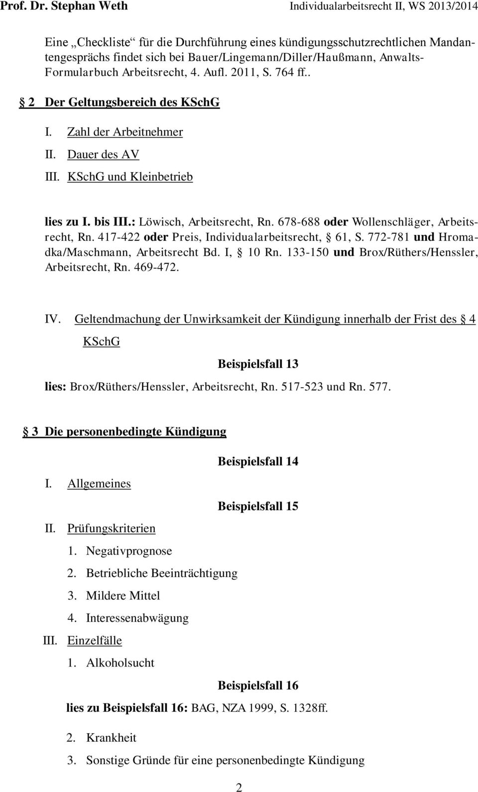 417-422 oder Preis, Individualarbeitsrecht, 61, S. 772-781 und Hromadka/Maschmann, Arbeitsrecht Bd. I, 10 Rn. 133-150 und Brox/Rüthers/Henssler, Arbeitsrecht, Rn. 469-472. IV.