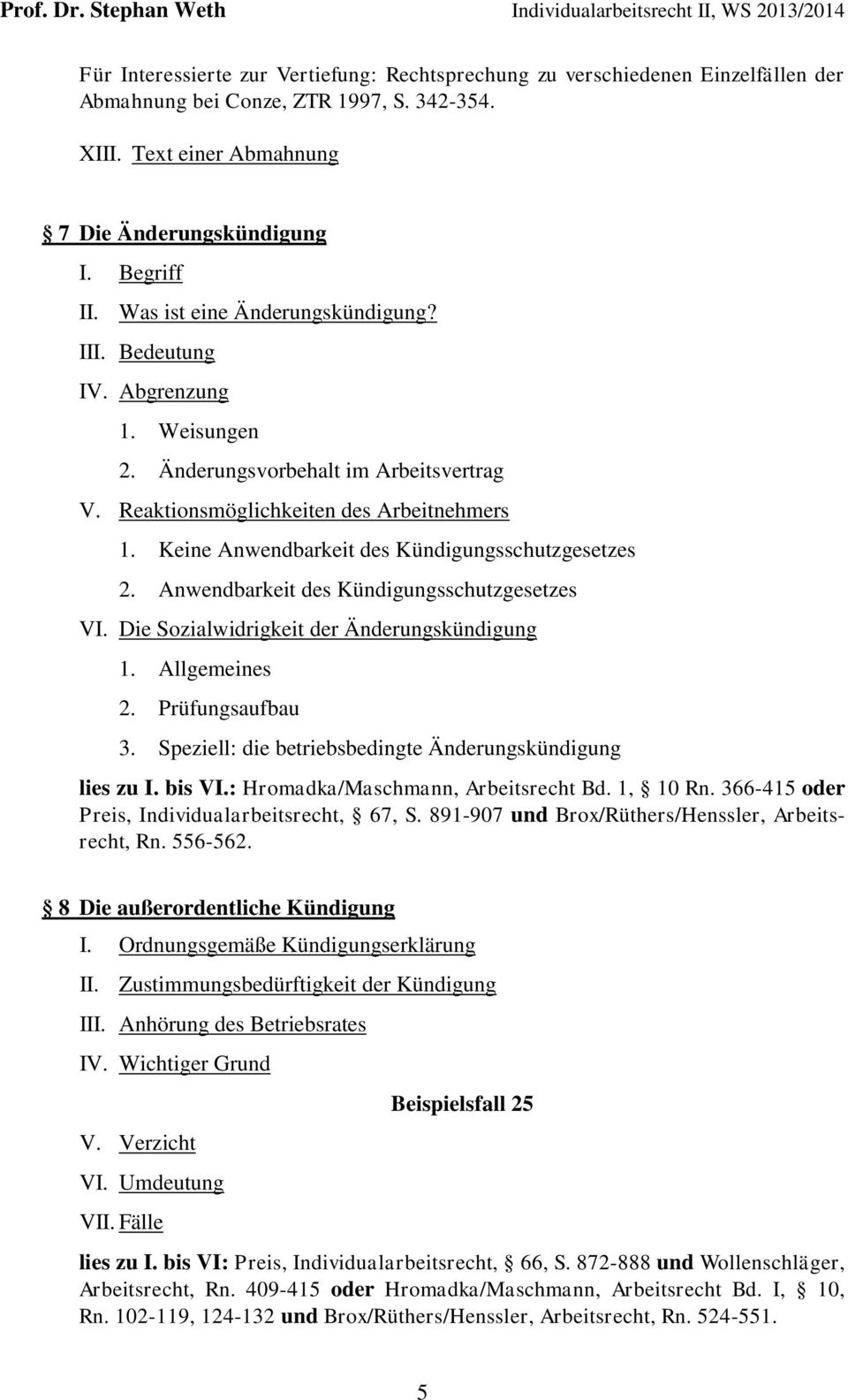 Keine Anwendbarkeit des Kündigungsschutzgesetzes 2. Anwendbarkeit des Kündigungsschutzgesetzes VI. Die Sozialwidrigkeit der Änderungskündigung 1. Allgemeines 2. Prüfungsaufbau 3.