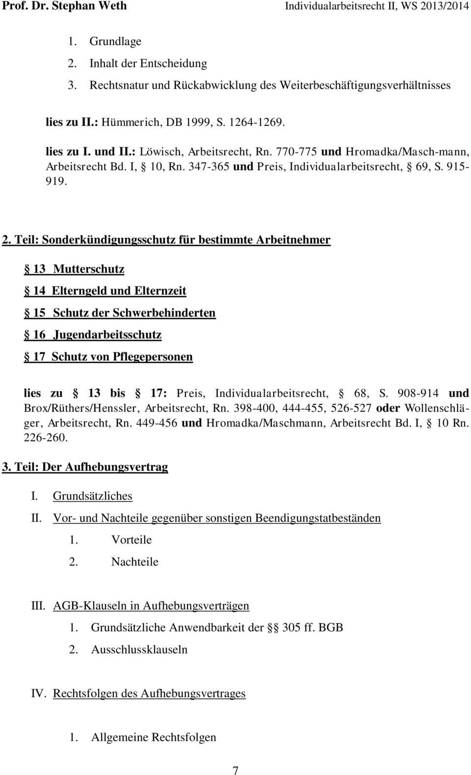 Teil: Sonderkündigungsschutz für bestimmte Arbeitnehmer 13 Mutterschutz 14 Elterngeld und Elternzeit 15 Schutz der Schwerbehinderten 16 Jugendarbeitsschutz 17 Schutz von Pflegepersonen lies zu 13 bis