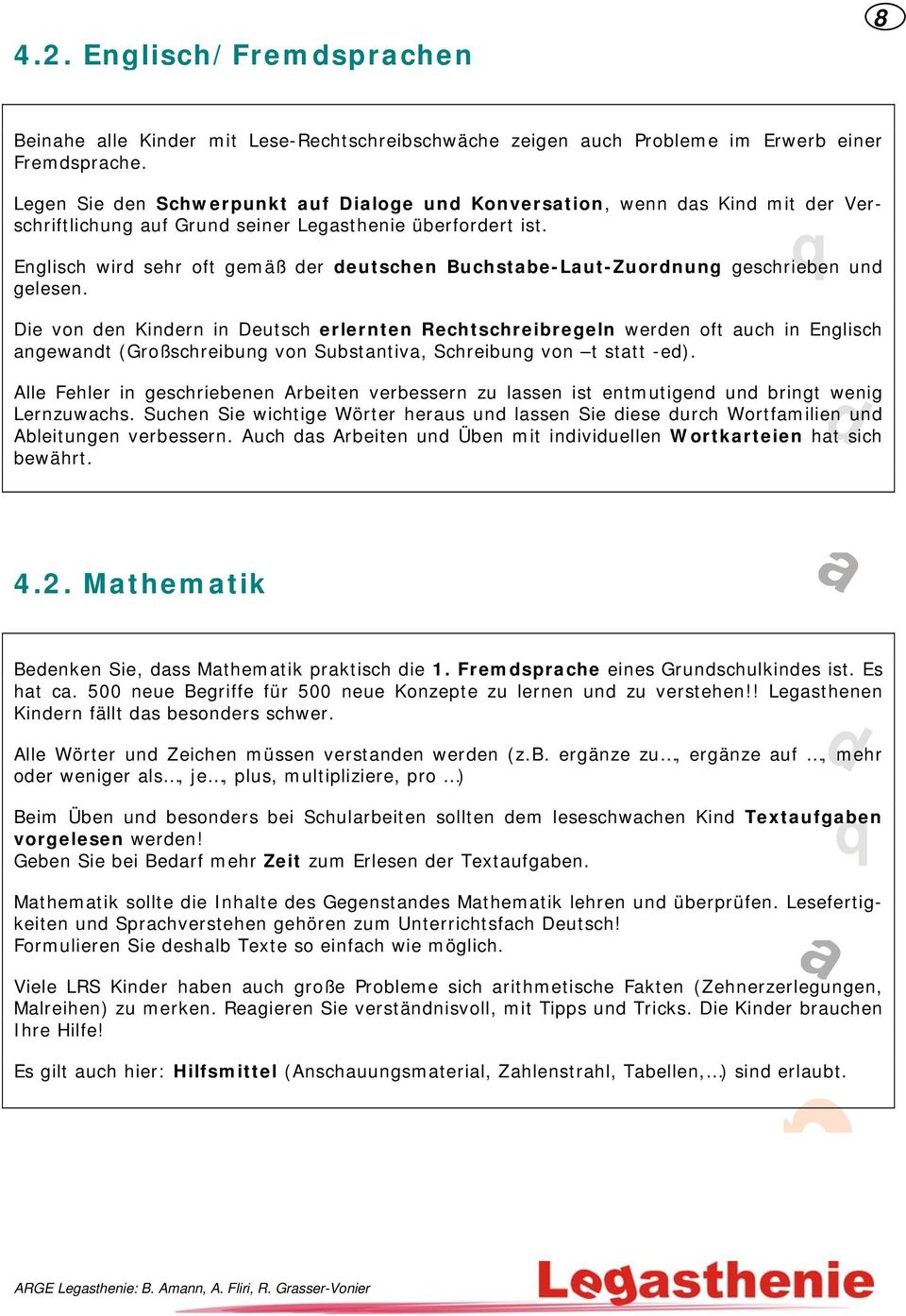 Englisch wird sehr oft gemäß der deutschen Buchste-Lut-Zuordnung geschrieen und gelesen.