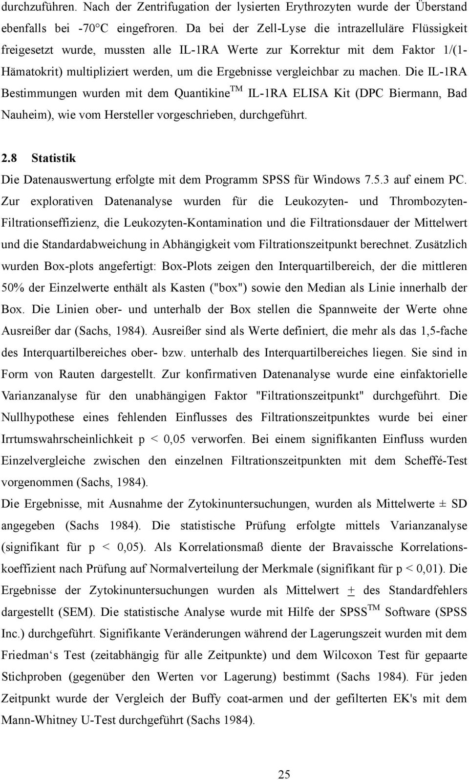 machen. Die IL-1RA Bestimmungen wurden mit dem Quantikine TM IL-1RA ELISA Kit (DPC Biermann, Bad Nauheim), wie vom Hersteller vorgeschrieben, durchgeführt. 2.