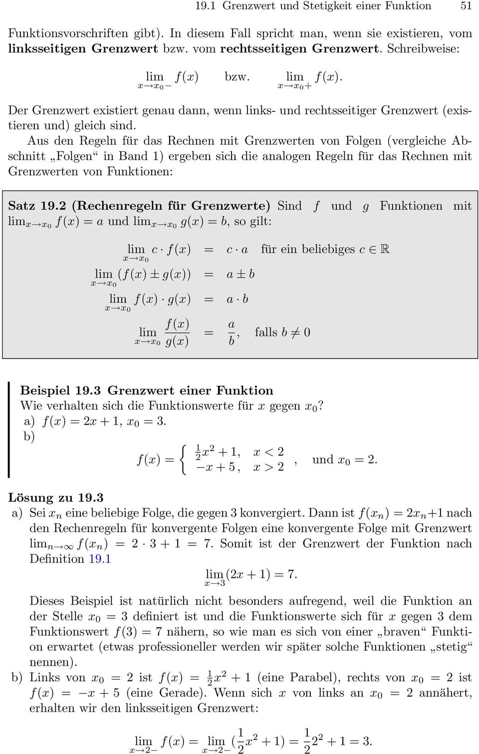 Abschnitt Folgen in Band ) ergeben sich die analogen Regeln für das Rechnen mit Grenzwerten von Funktionen: Satz 92 (Rechenregeln für Grenzwerte) Sind f und g Funktionen mit lim 0 f() = a und lim 0