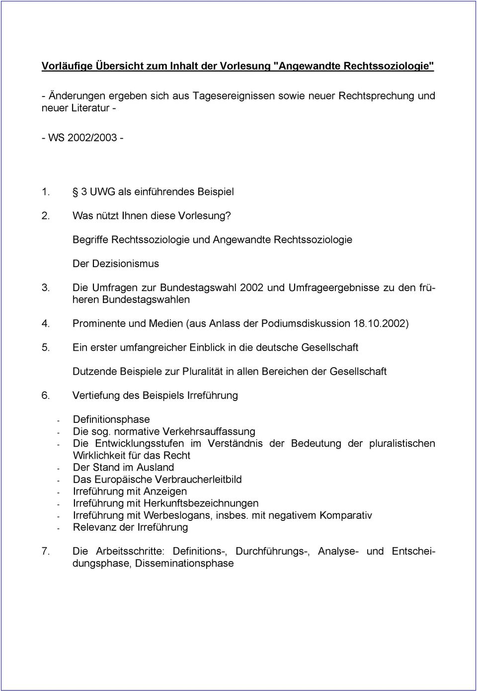 Die Umfragen zur Bundestagswahl 2002 und Umfrageergebnisse zu den früheren Bundestagswahlen 4. Prominente und Medien (aus Anlass der Podiumsdiskussion 18.10.2002) 5.