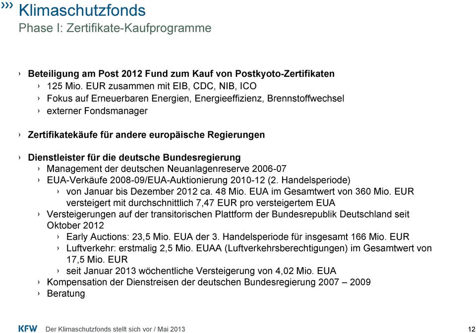 die deutsche Bundesregierung Management der deutschen Neuanlagenreserve 2006-07 EUA-Verkäufe 2008-09/EUA-Auktionierung 2010-12 (2. Handelsperiode) von Januar bis Dezember 2012 ca. 48 Mio.