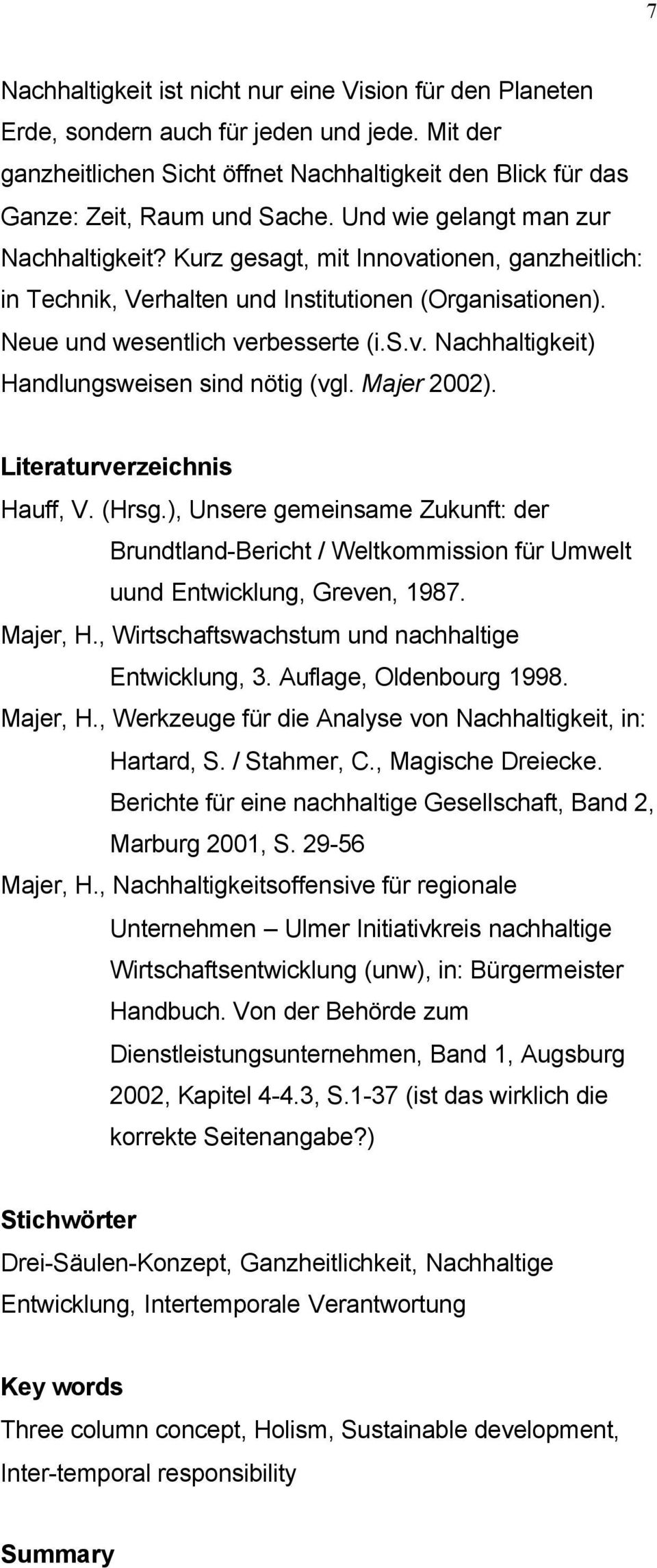 Majer 2002). Literaturverzeichnis Hauff, V. (Hrsg.), Unsere gemeinsame Zukunft: der Brundtland-Bericht / Weltkommission für Umwelt uund Entwicklung, Greven, 1987. Majer, H.