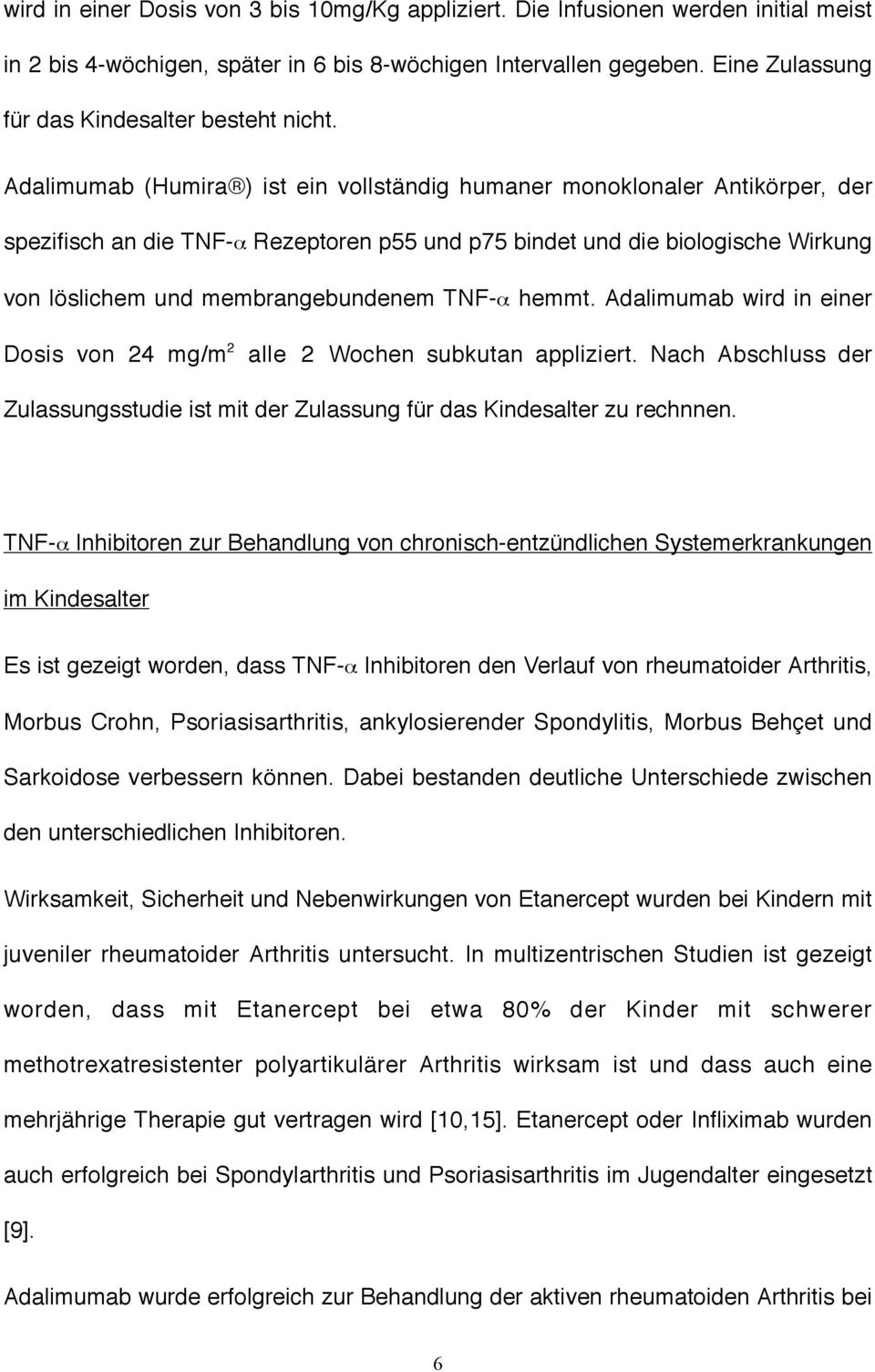 Adalimumab (Humira ) ist ein vollständig humaner monoklonaler Antikörper, der spezifisch an die TNF-α Rezeptoren p55 und p75 bindet und die biologische Wirkung von löslichem und membrangebundenem