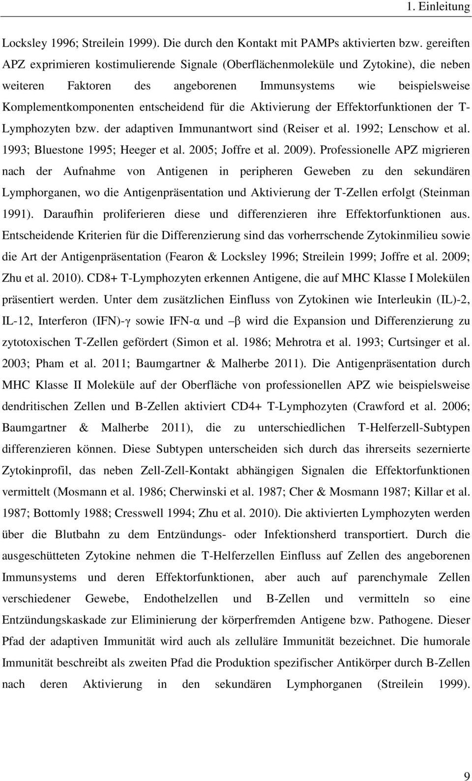 für die Aktivierung der Effektorfunktionen der T- Lymphozyten bzw. der adaptiven Immunantwort sind (Reiser et al. 1992; Lenschow et al. 1993; Bluestone 1995; Heeger et al. 2005; Joffre et al. 2009).