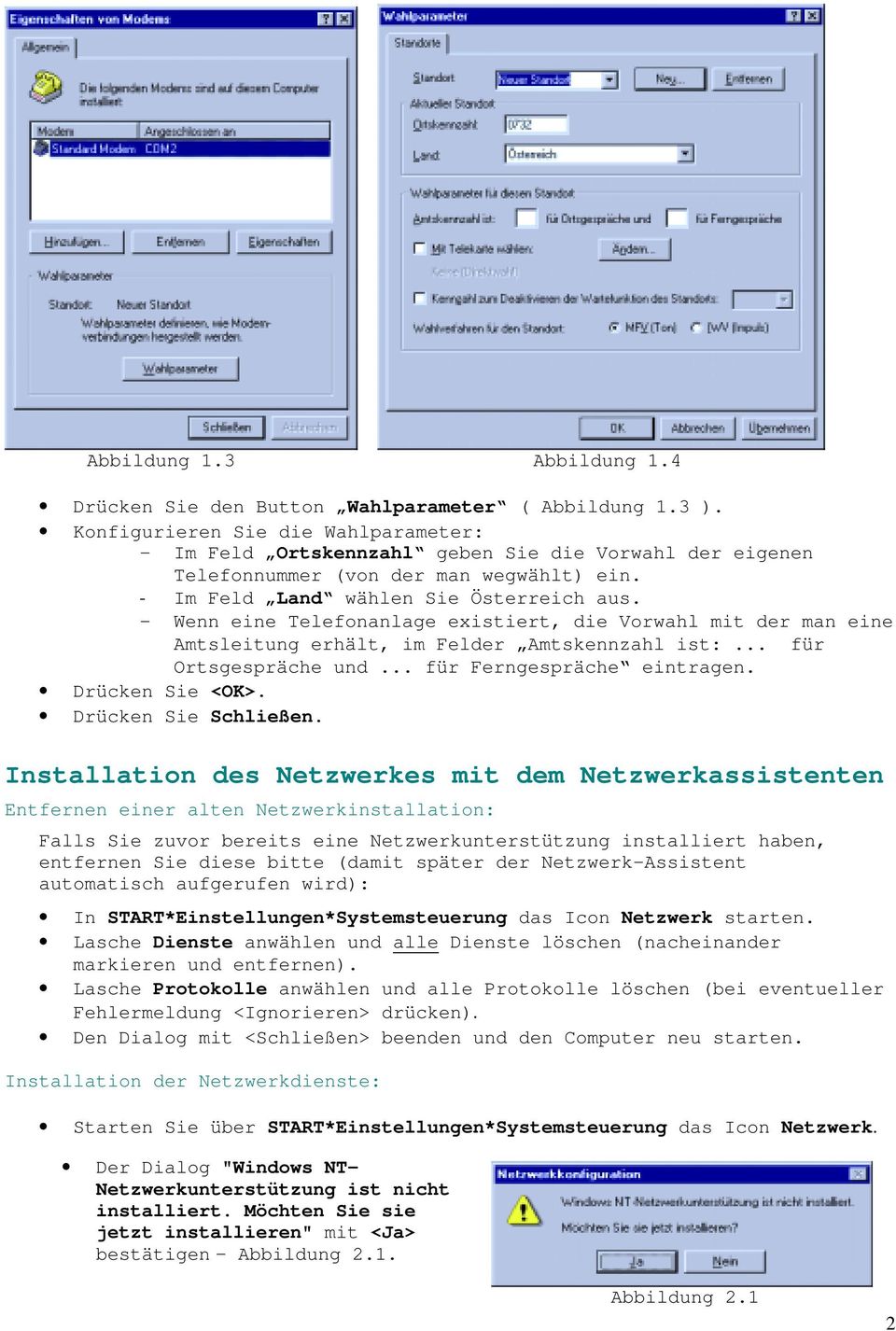 - Wenn eine Telefonanlage existiert, die Vorwahl mit der man eine Amtsleitung erhält, im Felder Amtskennzahl ist:... für Ortsgespräche und... für Ferngespräche eintragen. Drücken Sie <OK>.