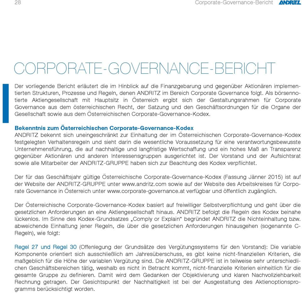 Als börsennotierte Aktiengesellschaft mit Hauptsitz in Österreich ergibt sich der Gestaltungsrahmen für Corporate Governance aus dem österreichischen Recht, der Satzung und den Geschäftsordnungen für