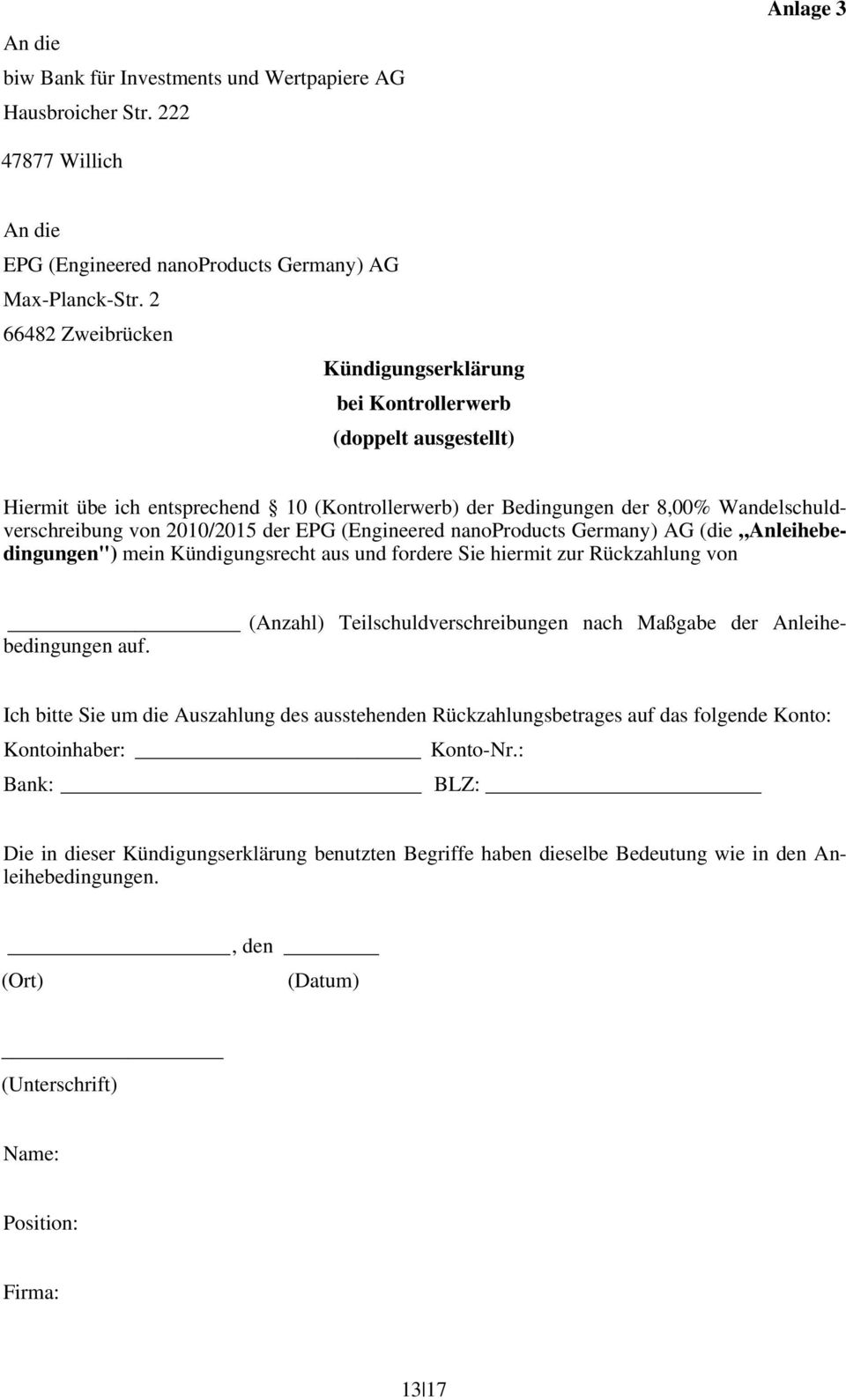 EPG (Engineered nanoproducts Germany) AG (die Anleihebedingungen") mein Kündigungsrecht aus und fordere Sie hiermit zur Rückzahlung von (Anzahl) Teilschuldverschreibungen nach Maßgabe der