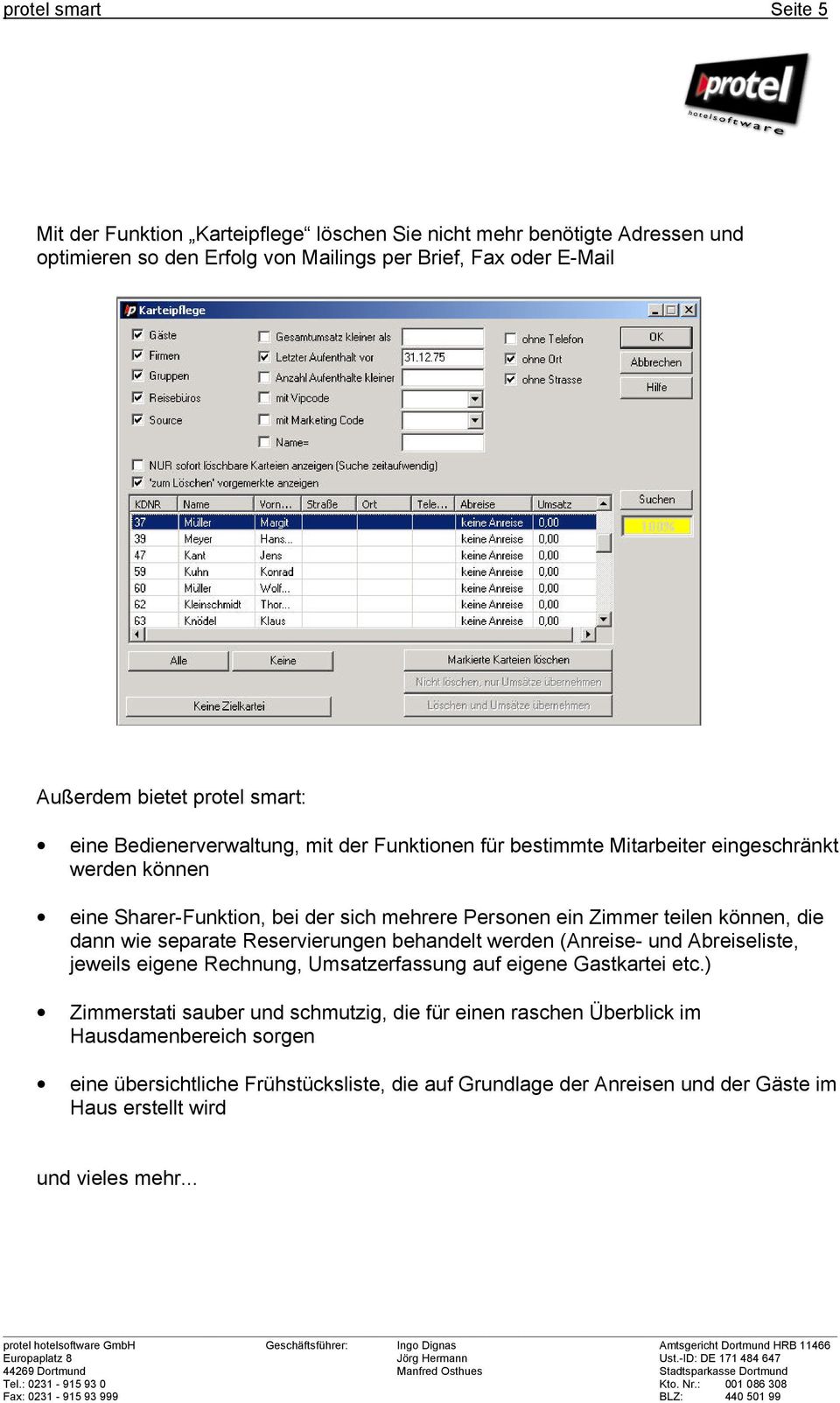 können, die dann wie separate Reservierungen behandelt werden (Anreise- und Abreiseliste, jeweils eigene Rechnung, Umsatzerfassung auf eigene Gastkartei etc.