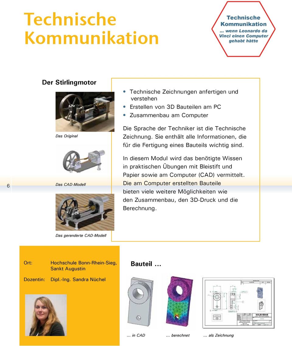 Sprache der Techniker ist die Technische Zeichnung. Sie enthält alle Informationen, die für die Fertigung eines Bauteils wichtig sind.