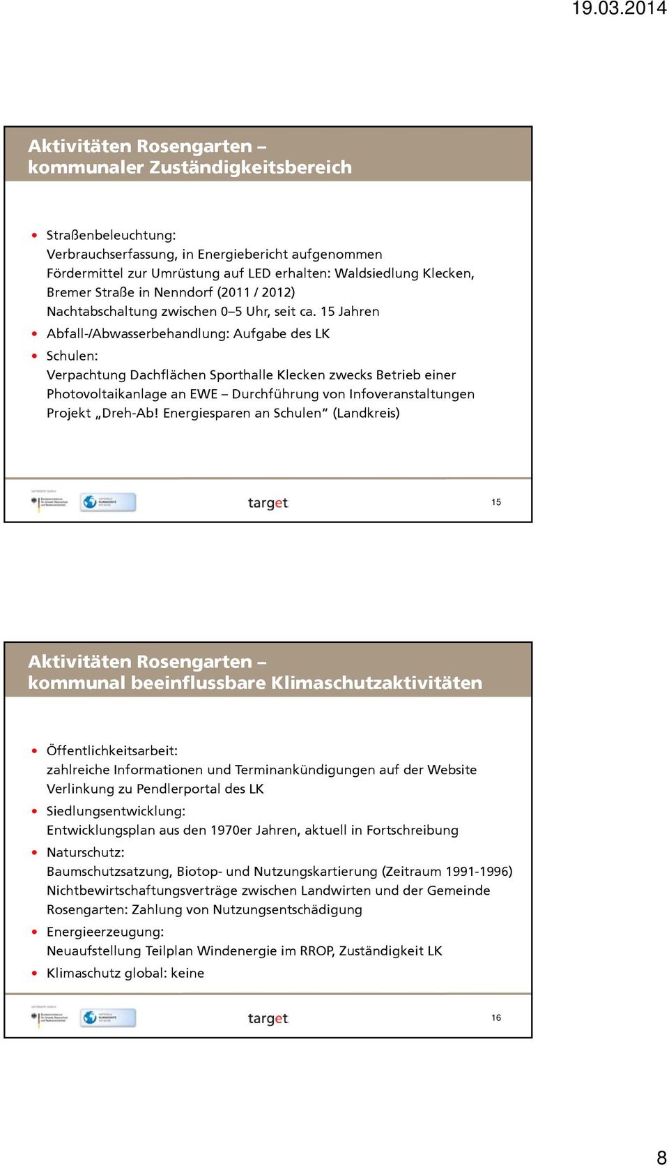 15 Jahren Abfall-/Abwasserbehandlung: Aufgabe des LK Schulen: Verpachtung Dachflächen Sporthalle Klecken zwecks Betrieb einer Photovoltaikanlage an EWE Durchführung von Infoveranstaltungen Projekt