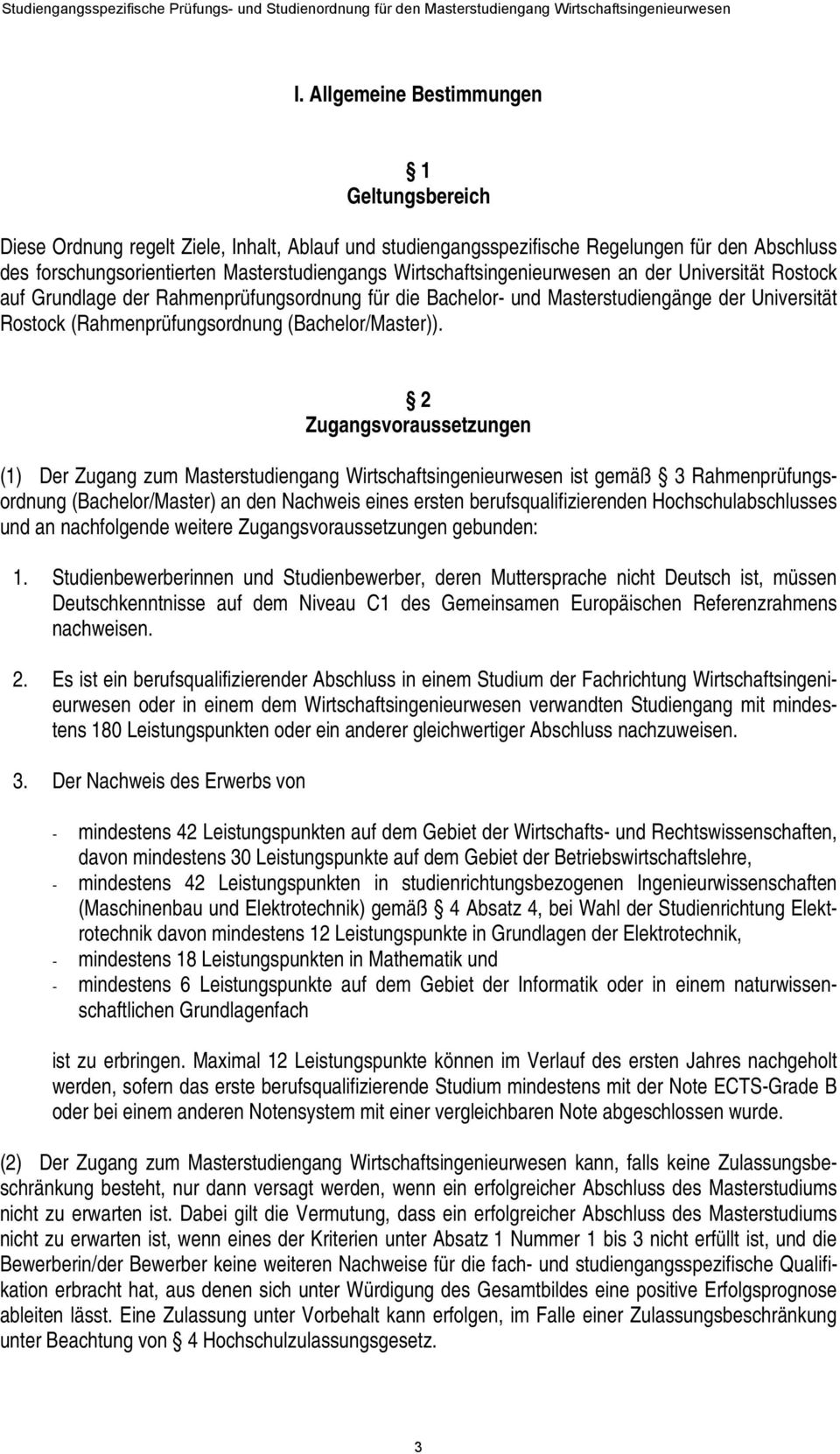 2 Zugangsvoraussetzungen (1) Der Zugang zum Masterstudiengang Wirtschaftsingenieurwesen ist gemäß 3 Rahmenprüfungsordnung (Bachelor/Master) an den Nachweis eines ersten berufsqualifizierenden