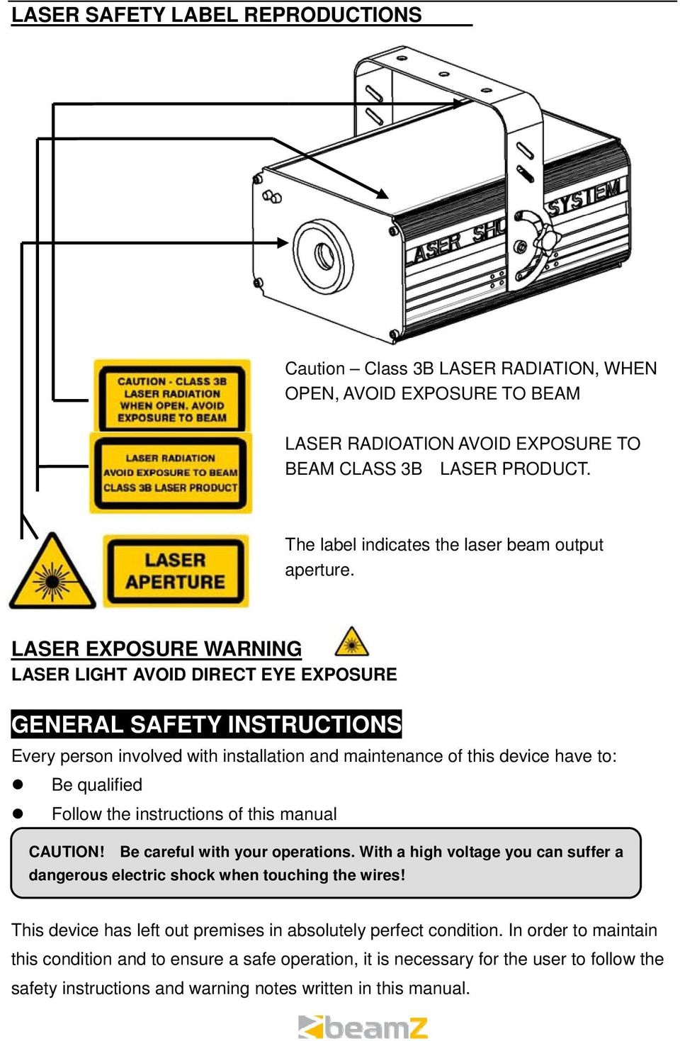 LASER EXPOSURE WARNING LASER LIGHT AVOID DIRECT EYE EXPOSURE GENERAL SAFETY INSTRUCTIONS Every person involved with installation and maintenance of this device have to: Be qualified Follow the