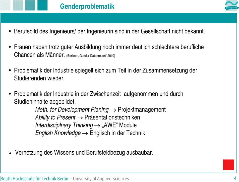 (Berliner Gender-Datenreport 2010) Problematik der Industrie spiegelt sich zum Teil in der Zusammensetzung der Studierenden wieder.