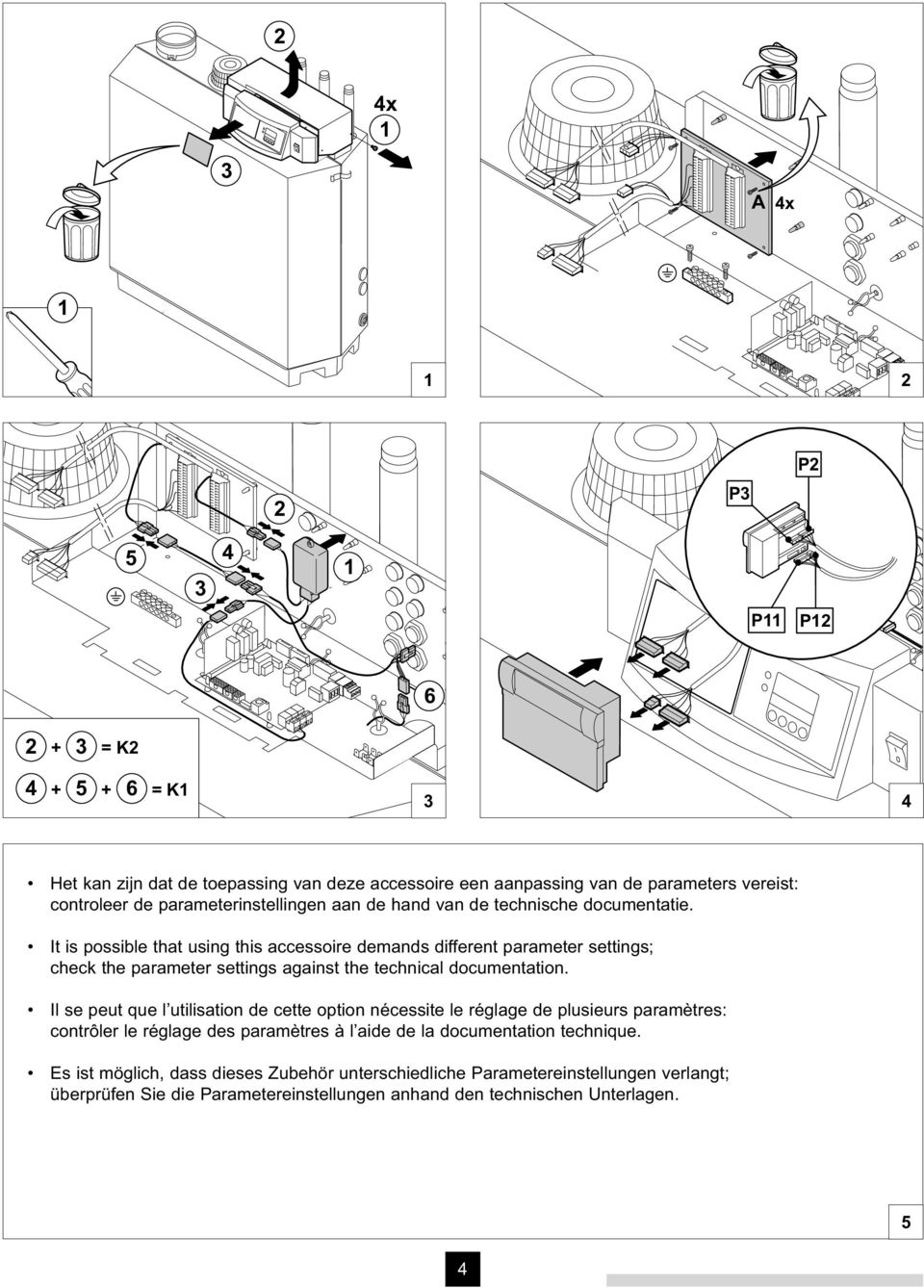 It is possible that using this accessoire demands different parameter settings; check the parameter settings against the technical documentation.