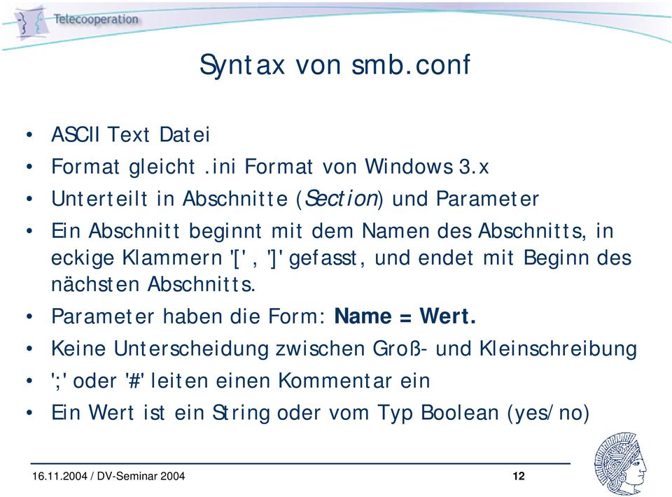 Klammern '[', ']' gefasst, und endet mit Beginn des nächsten Abschnitts. Parameter haben die Form: Name = Wert.