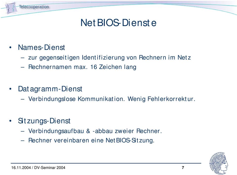 16 Zeichen lang Datagramm-Dienst Verbindungslose Kommunikation.