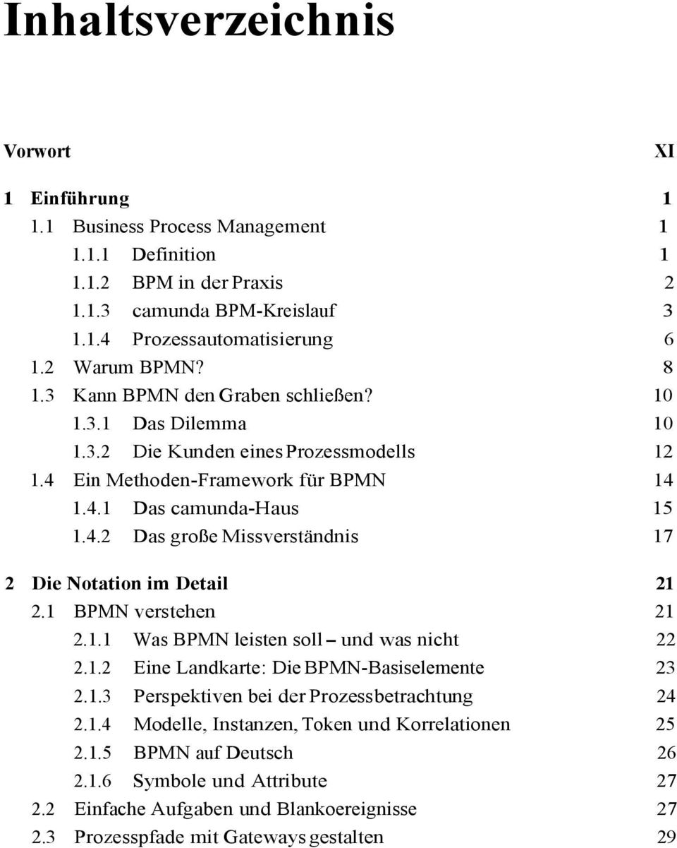 1 BPMN verstehen 21 2.1.1 Was BPMN leisten soll - und was nicht 22 2.1.2 Eine Landkarte: Die BPMN-Basiselemente 23 2.1.3 Perspektiven bei der Prozessbetrachtung 24 2.1.4 Modelle, Instanzen, Token und Korrelationen 25 2.