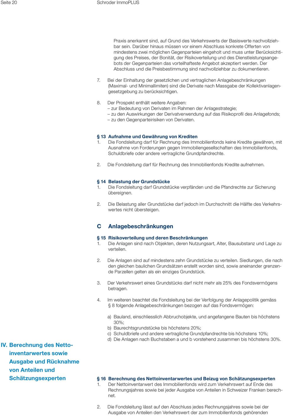 des Dienstleistungsangebots der Gegenparteien das vorteilhafteste Angebot akzeptiert werden. Der Abschluss und die Preisbestimmung sind nachvollziehbar zu dokumentieren. 7.